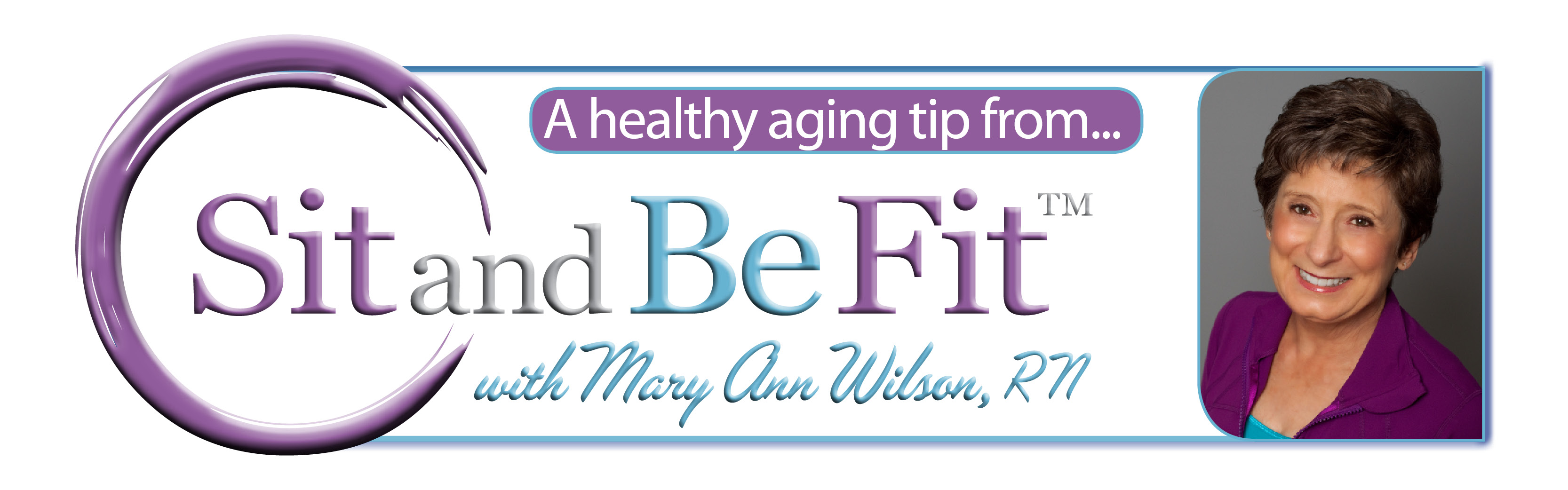 Healthy Aging Tip from Sit and Be Fit TV host, Mary Ann Wilson, RN
